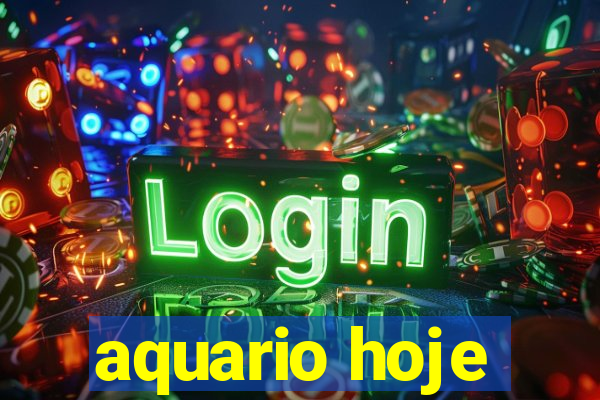 aquario hoje